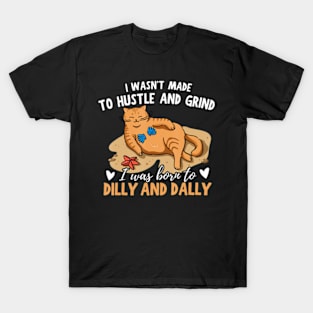 Cat I Was Born To Dilly Dally T-Shirt